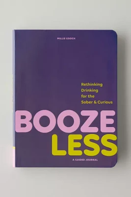 Booze Less: Rethinking Drinking For The Sober & Curious By Millie Gooch