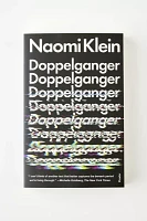 Doppelganger: A Trip Into The Mirror World By Naomi Klein