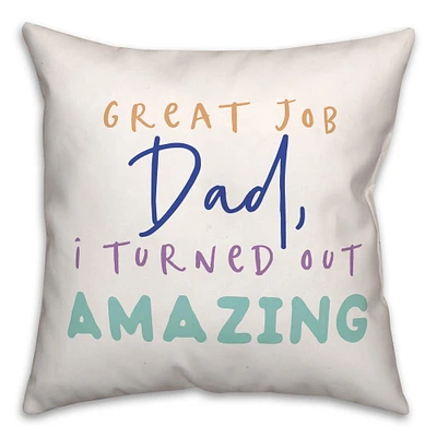 Great Job Dad I Turned Out Amazing Indoor/Outdoor Pillow