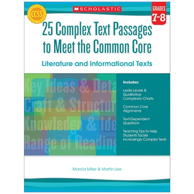 Scholastic Teaching Resources 25 Complex Text Passages to Meet the Common Core: Literature & Informational Texts: Grade 7-8