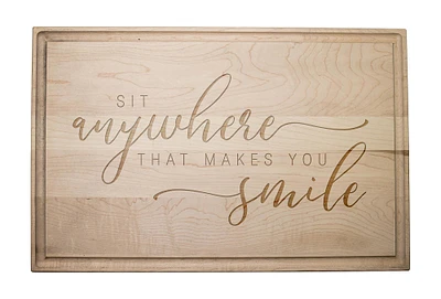 Sit Anywhere that Makes You Smile 17" x 11" Maple Cutting Board