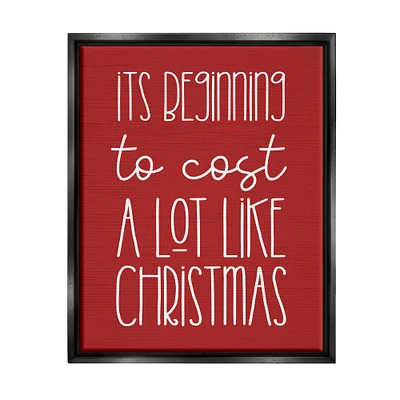 Stupell Industries Cost A Lot Like Christmas Funny Phrase Framed Floater Canvas Wall Art