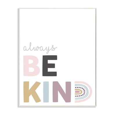 Stupell Industries White with Multicolored Always Be Kind Quote Wall Plaque