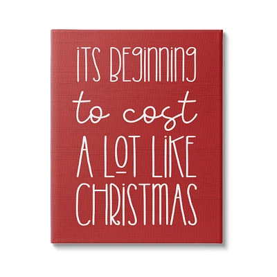 Stupell Industries Cost A Lot Like Christmas Funny Phrase Canvas Wall Art