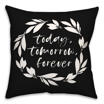 18" x 18" Today Tomorrow Forever Throw Pillow