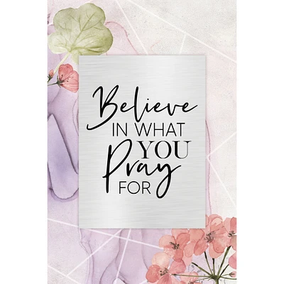 Believe In What You Pray Plaque with Easel and Wall Hanger