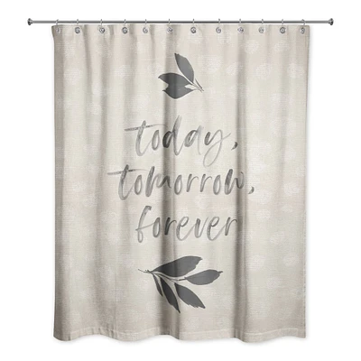 Today, Tomorrow, Forever Shower Curtain