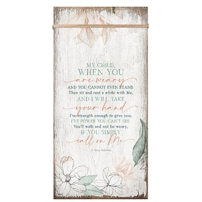 My Child When You Are Weary Wood Plaque