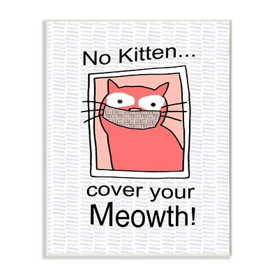 Stupell Industries No Kitten Cover Your Meowth Wall Art