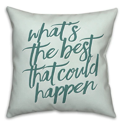 18" What's the Best That Could Happen Indoor/Outdoor Pillow