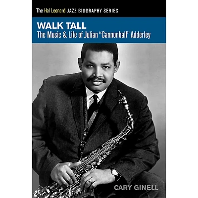 Hal Leonard Walk Tall - The Music & Life of Julian Cannonball Adderley