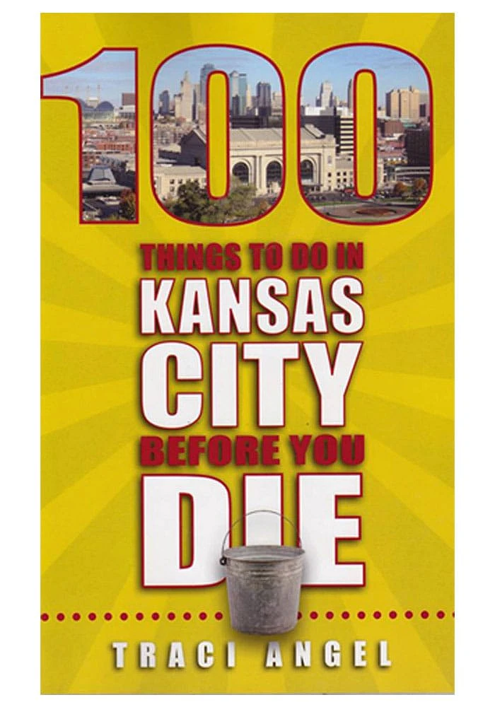 Kansas City 100 Things to Do In KC Travel Book