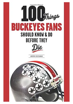 Ohio State Buckeyes 100 Things Fan Guide