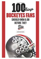 Ohio State Buckeyes 100 Things Fan Guide
