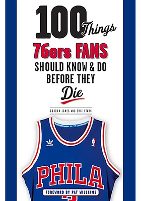 Philadelphia 76ers 100 Things Fan Guide