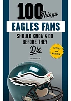 Philadelphia Eagles 100 Things Fan Guide