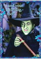 Wicked Witch Wizard of Oz And Your Little Dog Too Magnet