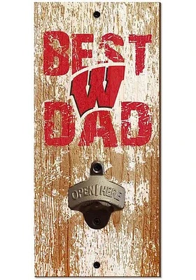 Wisconsin Badgers Best Dad Bottle Opener Sign - Red