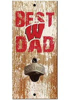 Wisconsin Badgers Best Dad Bottle Opener Sign - Red