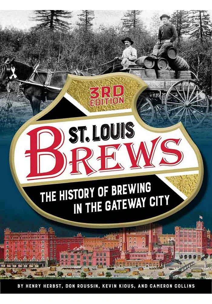 St Louis The History of Brewing in the Gateway City 3rd Edition History Book
