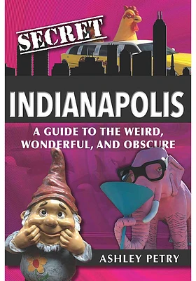 Indianapolis Secret Indianapolis Travel Book