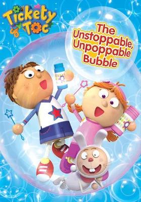 Tickety Toc: The Unstoppable, Unpoppable Bubble