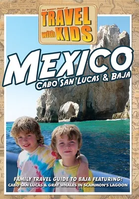 Travel with Kids: Mexico, Baja & Cabo