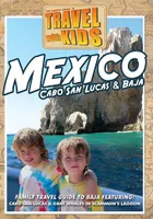 Travel with Kids: Mexico, Baja & Cabo