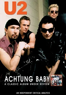 U2: Achtung Baby Classic Album Under Review