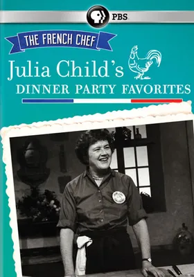 The French Chef: Julia Child's Dinner Party Favorites