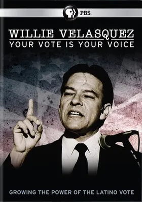 Willie Velasquez: Your Vote is Your Voice