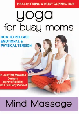 Yoga For Busy Moms: Mind Massage How to Release Emotional & Physical Tension