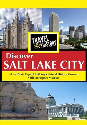 Travel Thru History: Discover Salt Lake City