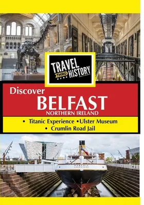 Travel Thru History: Belfast, Northern Ireland