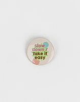 Pin "slow down, take it easy"