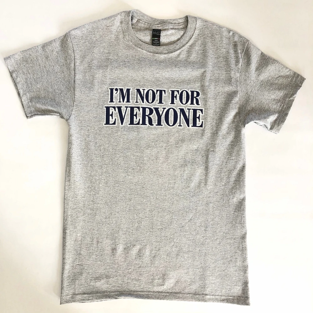 I'M NOT FOR EVERYONE T-SHIRT