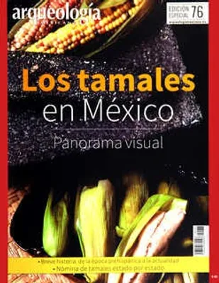 Arqueología Mexicana Edición Especial 76 Octubre 2017 Los tamales en México panorama visual