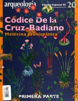 Arqueología Mexicana Edición Especial 50 Junio 2013 Códice de la Cruz-Badiano Primera parte