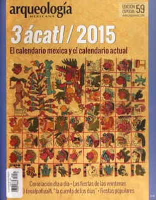 Arqueología Mexicana Edición Especial 59 Diciembre 2014 3 ácatl/2015 el calendario Mexica y el calendario actual