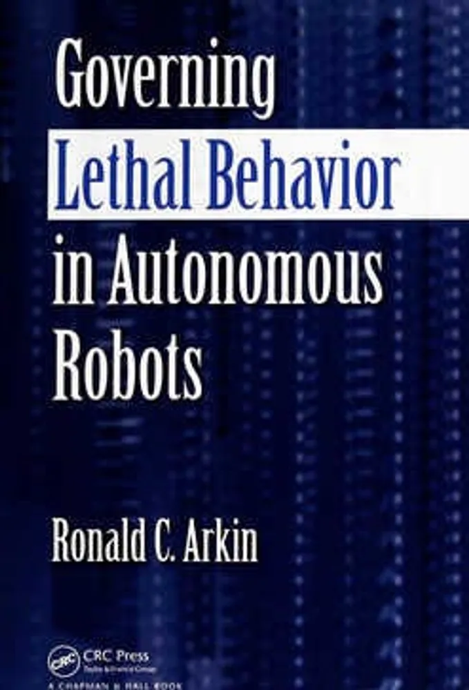 Governing Lethal Behavior in Autonomous Robots