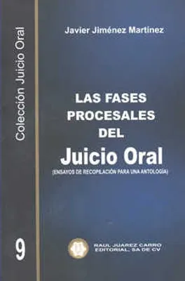 LAS FASES PROCESALES DEL JUICIO ORAL ENSAYOS DE RECOPILACIÓN PARA UNA ANTOLOGÍA