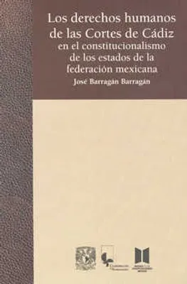 Los derechos humanos de las Cortes de Cádiz en el constitucionalismo de los estados de federación mexicana