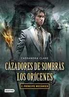 Cazadores de sombras los orígenes 2: Príncipe mecánico