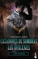 Cazadores de sombras los orígenes 1: Ángel mecánico