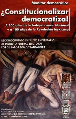 ¿Constitucionalizar democratiza! A 200 años de la independencia Nacional y a 100 años de la Revolución Mexicana