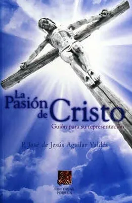 La Pasión de Cristo: Guion para su representación