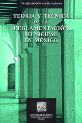 Teoría y técnica de la reglamentación municipal en México