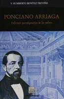 Ponciano Arriaga: Defensor paradigmático de los pobres