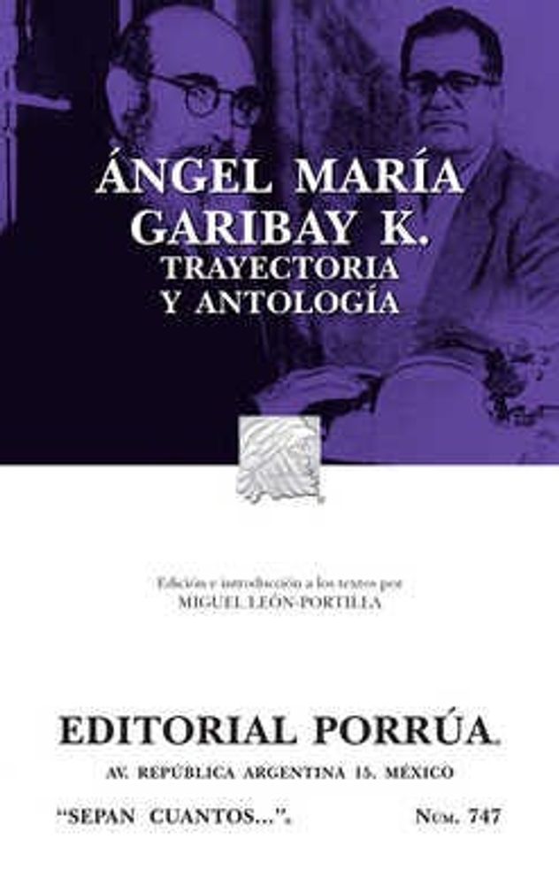 Ángel María Garibay K. Trayectoria y antología de sus obras