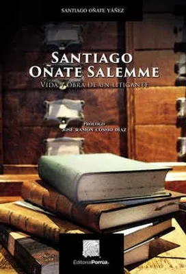 Santiago Oñate Salemme: Vida y obra de un litigante